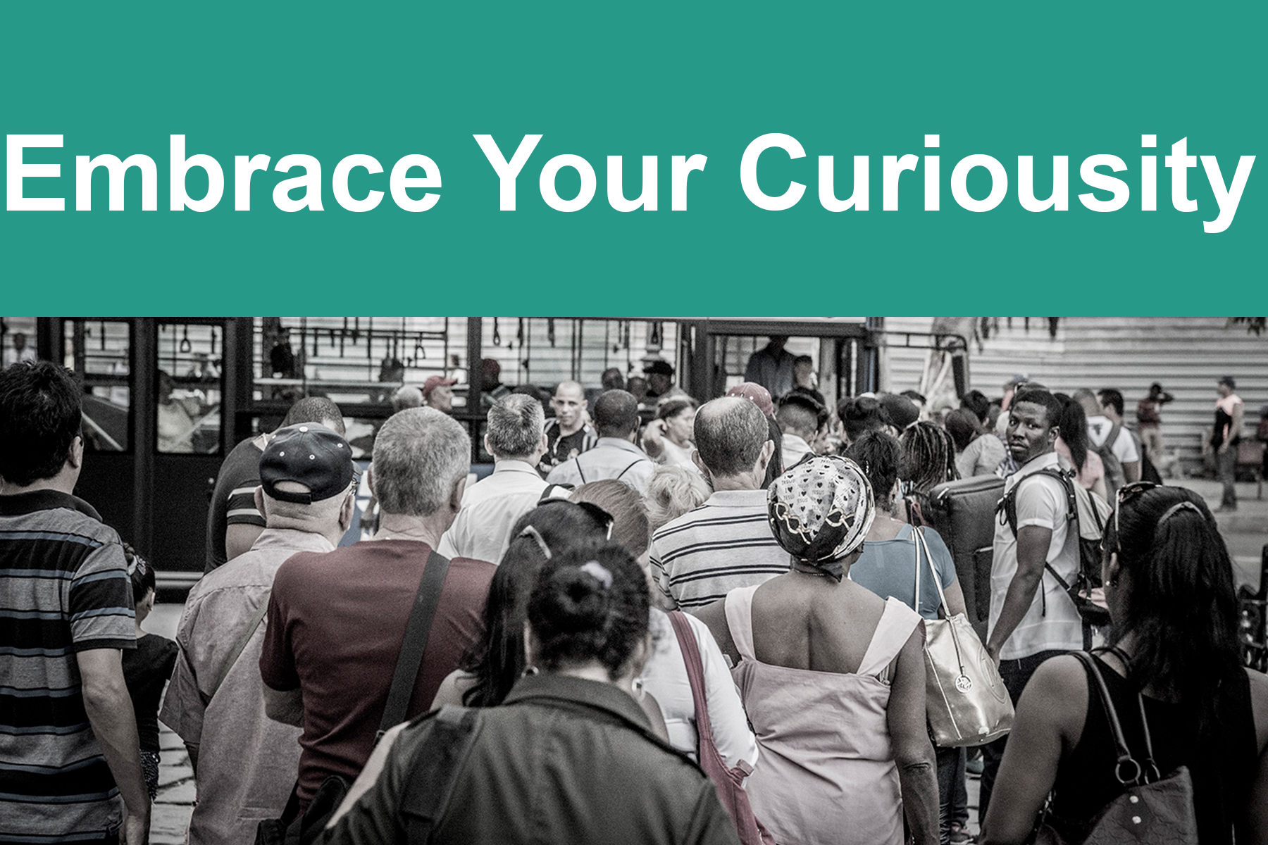 Text reads Embrace Your Curiosity with an image of a crowd