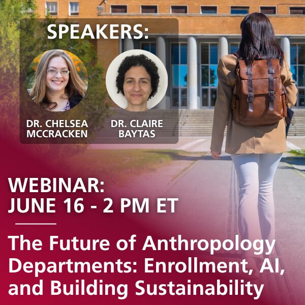Webinar: June 16 - 2 PM ET. The Future of Anthropology Departments: Enrollment, AI, and Building Sustainability