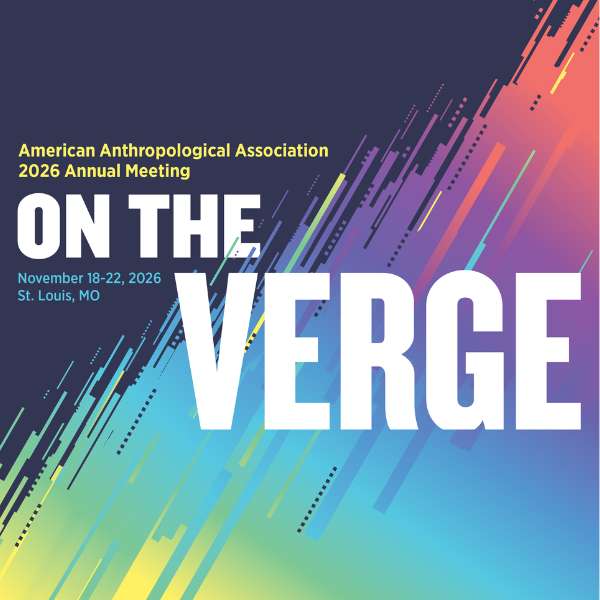 American Anthropological Association 2026 Annual Meeting, November 18-22 Saint Louis, MO - On the Verge