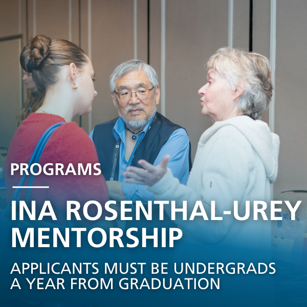 Programs: Ina Rosenthal-Urey Mentorship: Applicants must be undergrads a year from graduation