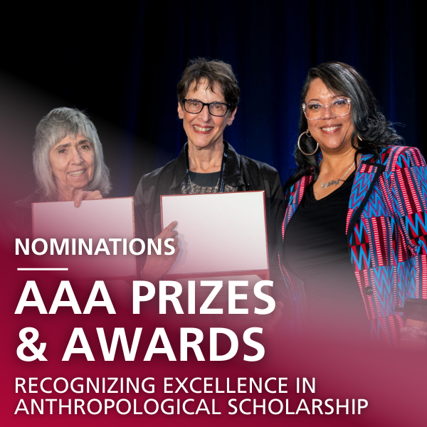 Nominations: AAA Prizes & Awards: recognizing excellence in anthropological scholarship