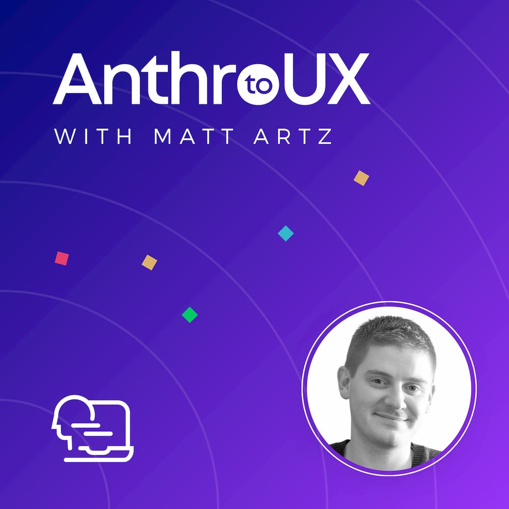 Anthro to UX with Matt Artz
