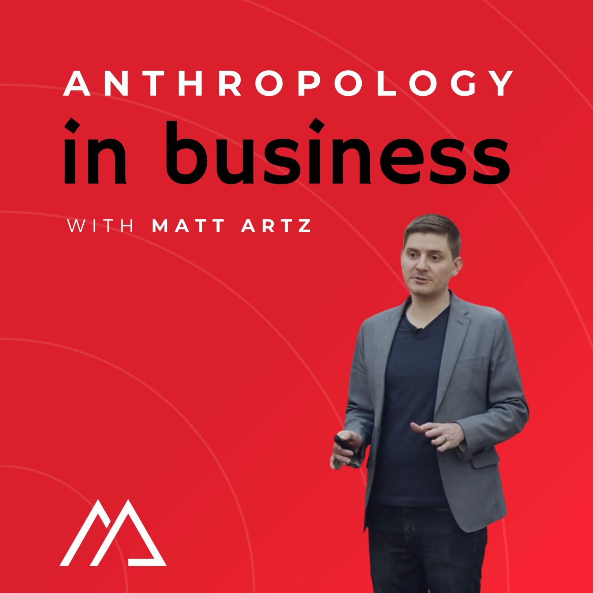 Anthropology in business with Matt Artz Podcast Logo